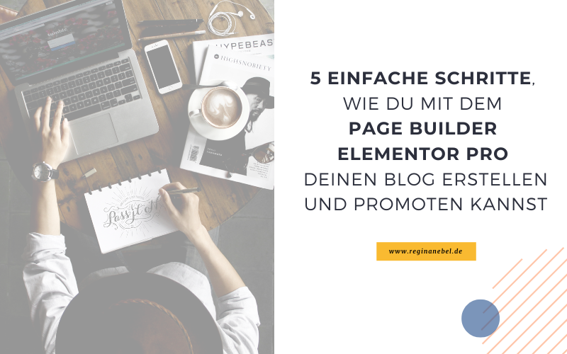 Read more about the article 5 einfache Schritte, wie du mit dem Page Builder Elementor Pro deinen Blog erstellen und promoten kannst